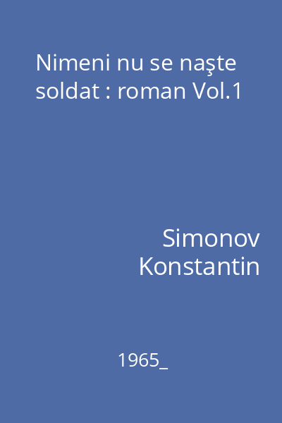 Nimeni nu se naşte soldat : roman Vol.1