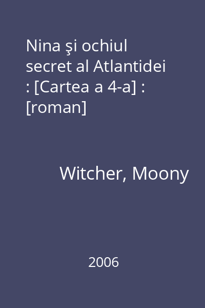 Nina şi ochiul secret al Atlantidei : [Cartea a 4-a] : [roman]