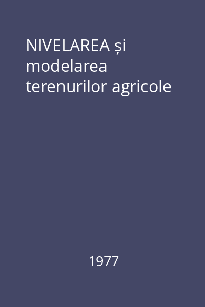 NIVELAREA și modelarea terenurilor agricole