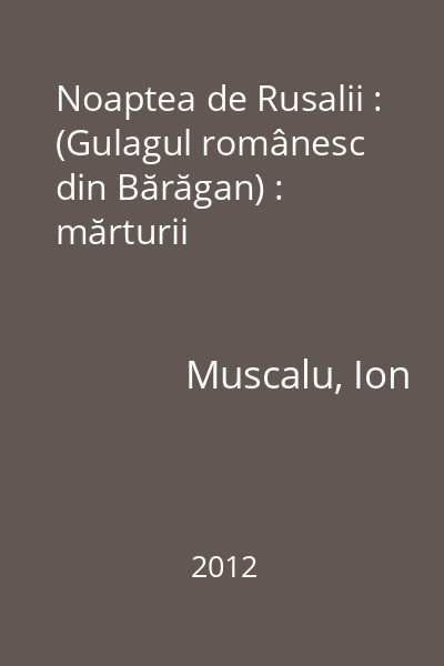 Noaptea de Rusalii : (Gulagul românesc din Bărăgan) : mărturii