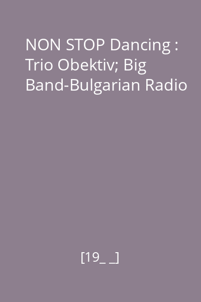 NON STOP Dancing : Trio Obektiv; Big Band-Bulgarian Radio