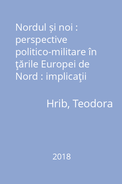 Nordul și noi : perspective politico-militare în ţările Europei de Nord : implicaţii posibile pentru strategia apărării naţionale a României