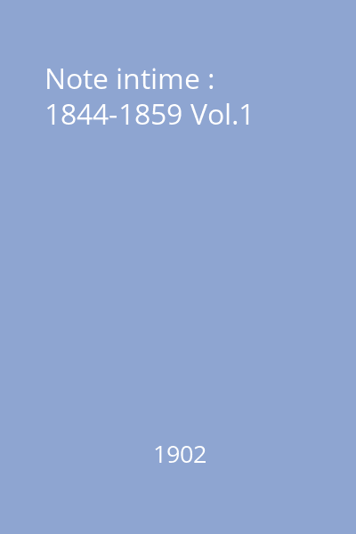 Note intime : 1844-1859 Vol.1