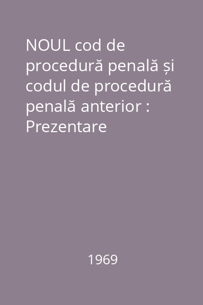 NOUL cod de procedură penală și codul de procedură penală anterior : Prezentare comparativă