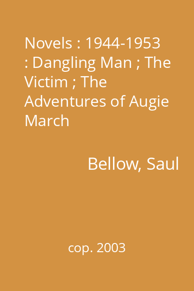 Novels : 1944-1953  : Dangling Man ; The Victim ; The Adventures of Augie March