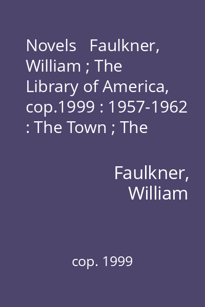 Novels   Faulkner, William ; The Library of America, cop.1999 : 1957-1962 : The Town ; The Mansion ; The Reivers