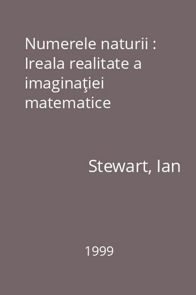 Numerele naturii : Ireala realitate a imaginaţiei matematice