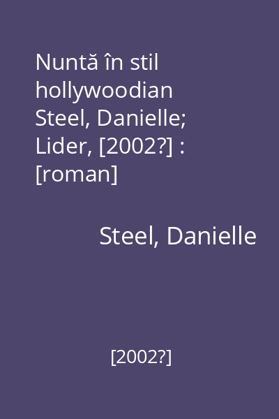 Nuntă în stil hollywoodian   Steel, Danielle; Lider, [2002?] : [roman]
