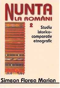 Nunta la Români : studiu istorico-comparativ etnografic Vol.2
