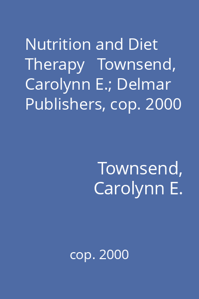 Nutrition and Diet Therapy   Townsend, Carolynn E.; Delmar Publishers, cop. 2000