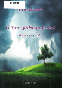 O, Dante, plecăm spre Paradis ? : volum de triolete : optzeci + 1 + 1 triolete