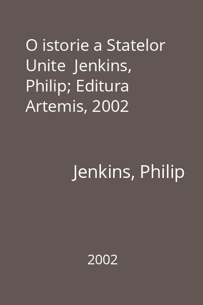 O istorie a Statelor Unite  Jenkins, Philip; Editura Artemis, 2002