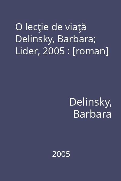 O lecţie de viaţă   Delinsky, Barbara; Lider, 2005 : [roman]