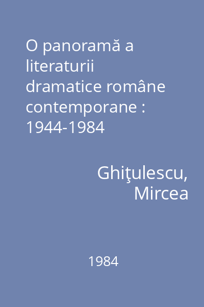 O panoramă a literaturii dramatice române contemporane : 1944-1984