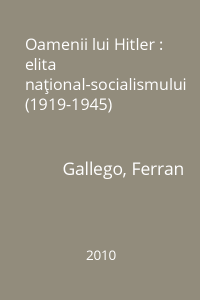 Oamenii lui Hitler : elita naţional-socialismului (1919-1945)
