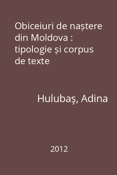 Obiceiuri de naștere din Moldova : tipologie și corpus de texte