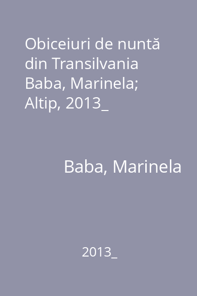 Obiceiuri de nuntă din Transilvania   Baba, Marinela; Altip, 2013_