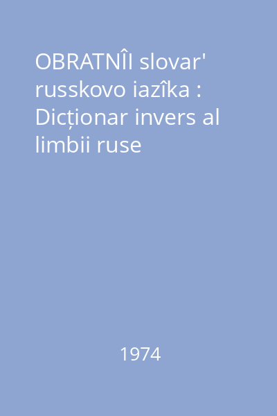 OBRATNÎI slovar' russkovo iazîka : Dicționar invers al limbii ruse