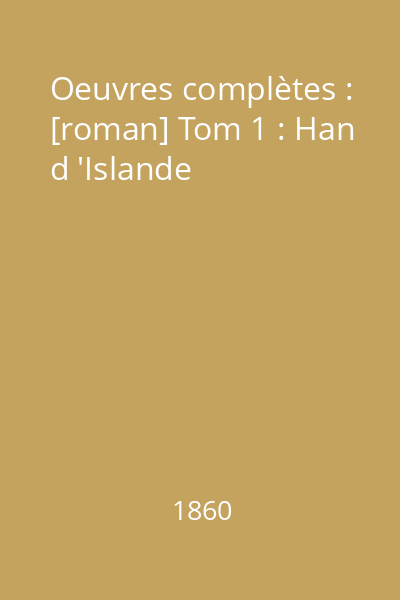 Oeuvres complètes : [roman] Tom 1 : Han d 'Islande