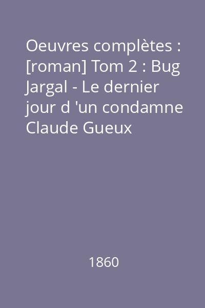 Oeuvres complètes : [roman] Tom 2 : Bug Jargal - Le dernier jour d 'un condamne Claude Gueux