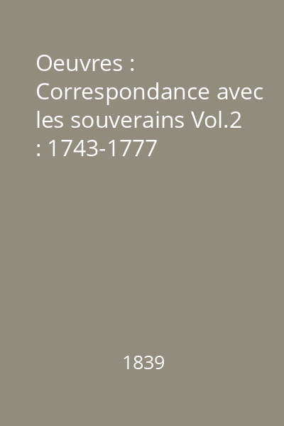 Oeuvres : Correspondance avec les souverains Vol.2 : 1743-1777