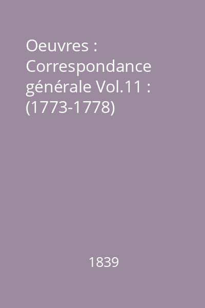 Oeuvres : Correspondance générale Vol.11 : (1773-1778)