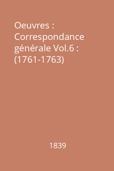 Oeuvres : Correspondance générale Vol.6 : (1761-1763)