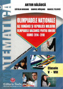 OLIMPIADELE Naţionale ale României şi Republicii Moldova ; Olimpiadele Balcanice pentru Juniori (O.B.M.J.) : 2014-2018 : clasele V-VIII : [matematică]