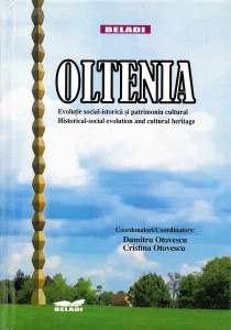 OLTENIA : evoluţie social-istorică şi patrimoniu cultural : monografie = OLTENIA : Historical-Social Evolution and Cultural Heritage : A Monograph
