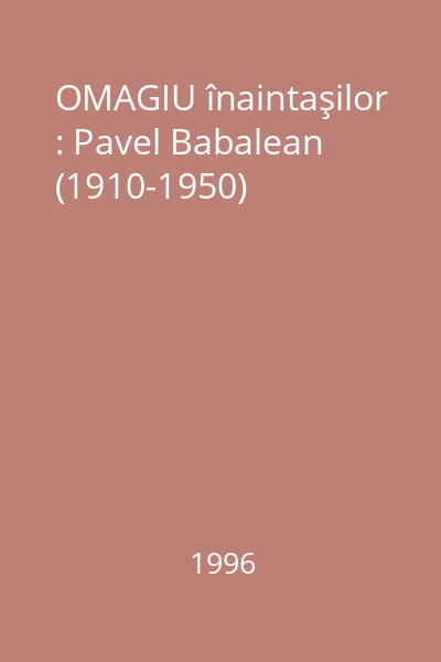 OMAGIU înaintaşilor : Pavel Babalean (1910-1950)