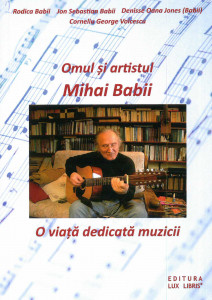 Omul şi artistul Mihai Babii : o viaţă dedicată muzicii