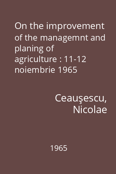 On the improvement of the managemnt and planing of agriculture : 11-12 noiembrie 1965