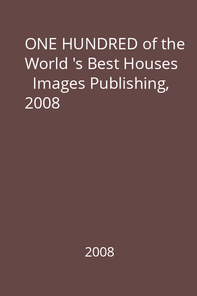 ONE HUNDRED of the World 's Best Houses   Images Publishing, 2008