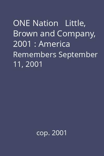 ONE Nation   Little, Brown and Company, 2001 : America Remembers September 11, 2001