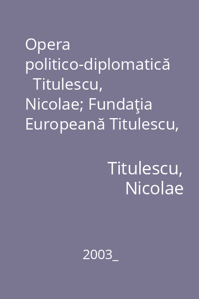 Opera politico-diplomatică   Titulescu, Nicolae; Fundaţia Europeană Titulescu, 2003_ : iulie 1927 - iulie 1928