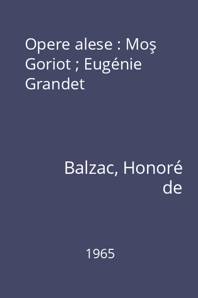 Opere alese : Moş Goriot ; Eugénie Grandet