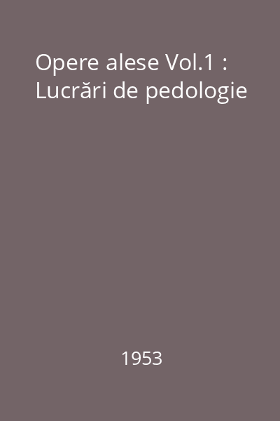 Opere alese Vol.1 : Lucrări de pedologie