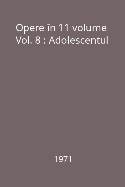 Opere în 11 volume Vol. 8 : Adolescentul