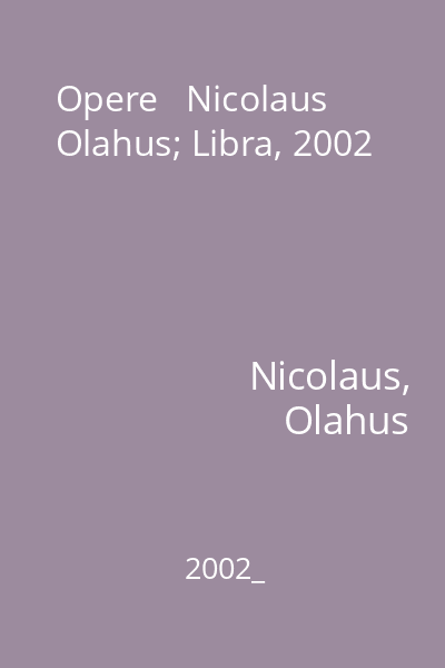 Opere   Nicolaus Olahus; Libra, 2002