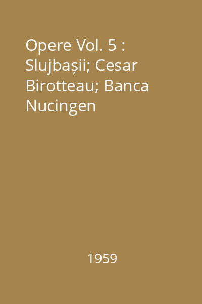 Opere Vol. 5 : Slujbașii; Cesar Birotteau; Banca Nucingen