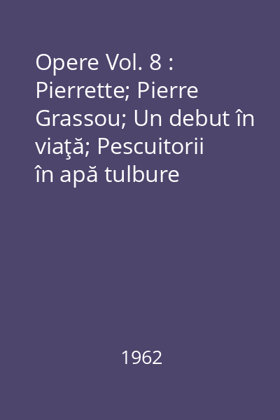 Opere Vol. 8 : Pierrette; Pierre Grassou; Un debut în viaţă; Pescuitorii în apă tulbure