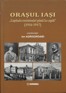 ORAŞUL Iași - Capitala rezistenței până la capăt : (1916-1917)