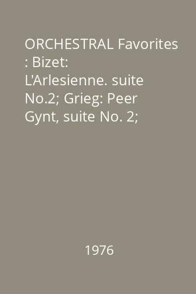 ORCHESTRAL Favorites : Bizet: L'Arlesienne. suite No.2; Grieg: Peer Gynt, suite No. 2; Smetana: Moldau
