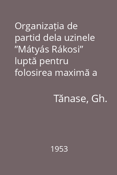 Organizația de partid dela uzinele ”Mátyás Rákosi” luptă pentru folosirea maximă a tehnicii
