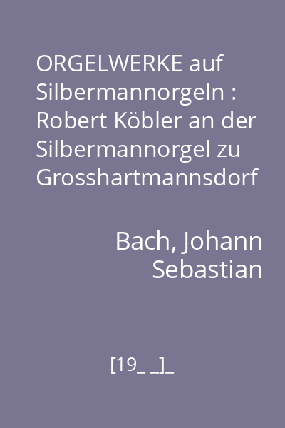 ORGELWERKE auf Silbermannorgeln : Robert Köbler an der Silbermannorgel zu Grosshartmannsdorf