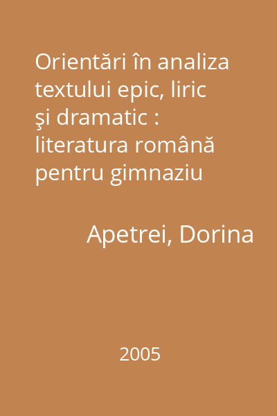 Orientări în analiza textului epic, liric şi dramatic : literatura română pentru gimnaziu