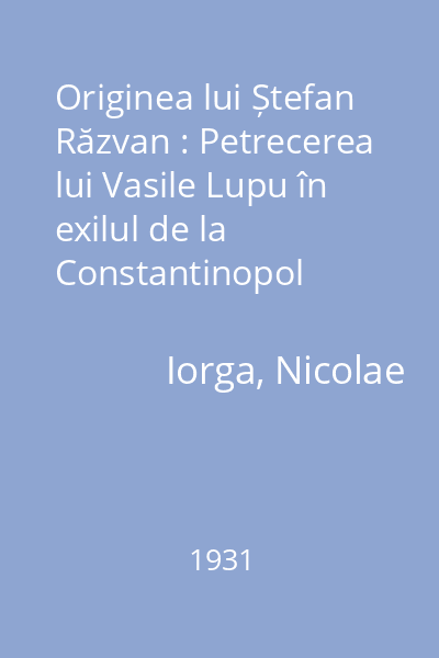 Originea lui Ștefan Răzvan : Petrecerea lui Vasile Lupu în exilul de la Constantinopol