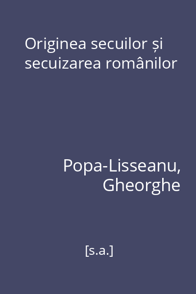Originea secuilor și secuizarea românilor