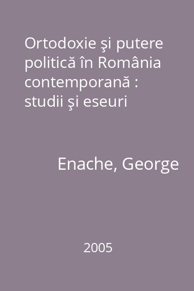 Ortodoxie şi putere politică în România contemporană : studii şi eseuri