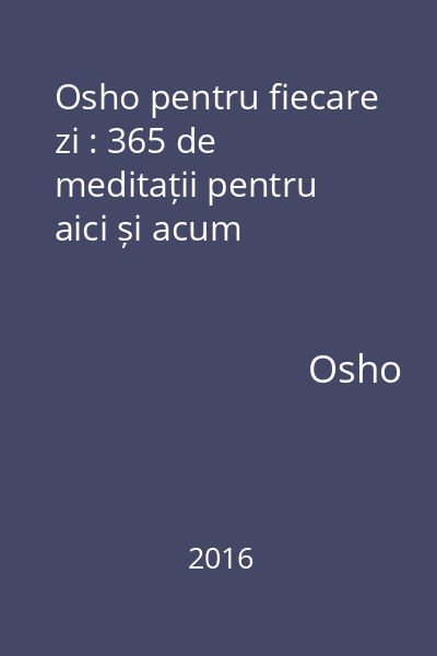 Osho pentru fiecare zi : 365 de meditații pentru aici și acum